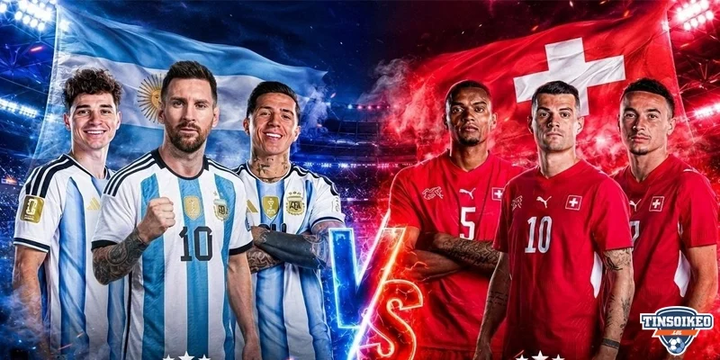 Tỷ lệ cược trận đấu Argentina đối đầu Thụy Sĩ 